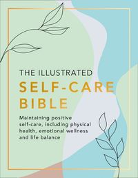 the-illustrated-self-care-bible-maintaining-positive-self-care-including-physical-wellness-emotional-wellness-and-life-balance