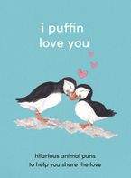 I Puffin Love You: Hilarious Animal Puns to Help You Share the Love eBook  by HarperCollins