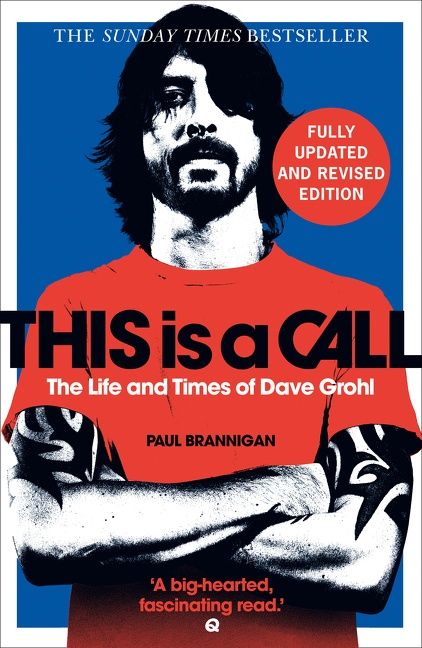 This Is A Call The Fully Updated And Revised Bestselling Biography Of Dave Grohl Paul Brannigan Paperback