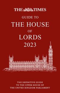 the-times-guide-to-the-house-of-lords-2023-the-definitive-guide-to-the-upper-house-of-the-united-kingdom-parliament