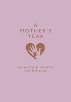 A Mother’s Year: 365 Writing Prompts for Mothers