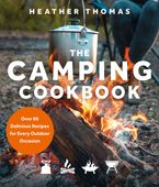 The Camping Cookbook: Over 60 Delicious Recipes for Every Outdoor Occasion Hardcover  by Heather Thomas