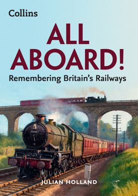 All Aboard!: Remembering Britain’s Railways