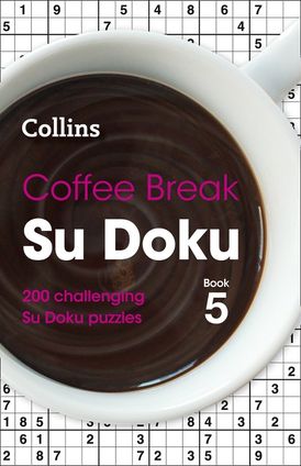 Coffee Break Su Doku Book 5: 200 challenging Su Doku puzzles (Collins Su Doku)