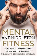 Mental Fitness: 15 Rules to Strengthen Your Body and Mind Hardcover  by Ant Middleton
