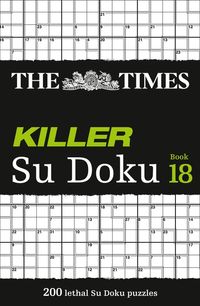 the-times-killer-su-doku-book-18-200-lethal-su-doku-puzzles-the-times-su-doku