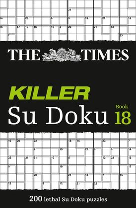 The Times Killer Su Doku Book 18: 200 lethal Su Doku puzzles (The Times Su Doku)