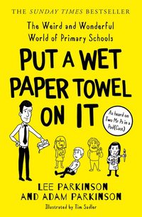 put-a-wet-paper-towel-on-it-the-weird-and-wonderful-world-of-primary-schools