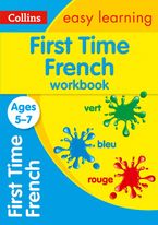 First Time French Ages 5-7: Prepare for school with easy home learning (Collins Easy Learning Primary Languages) by Collins Easy Learning