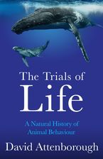 The Trials of Life: A Natural History of Animal Behaviour Hardcover  by David Attenborough