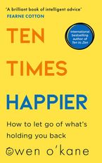 Ten Times Happier: How to Let Go of What’s Holding You Back Paperback  by Owen O’Kane