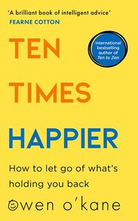 ten-times-happier-how-to-let-go-of-whats-holding-you-back