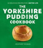 The Yorkshire Pudding Cookbook: 60 Delicious Recipes for a Batter Life Hardcover  by Heather Thomas