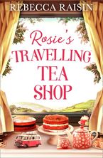Rosie’s Travelling Tea Shop Paperback  by Rebecca Raisin