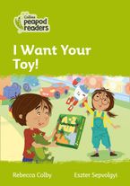 Level 2 – I Want Your Toy! (Collins Peapod Readers) Paperback  by Rebecca Colby