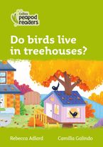 Collins Peapod Readers – Level 2 – Do birds live in treehouses? Paperback  by Rebecca Adlard