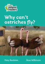 Level 3 – Why can't ostriches fly? (Collins Peapod Readers) Paperback  by Mary Roulston