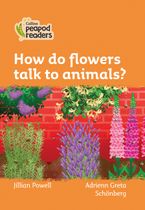Level 4 – How do flowers talk to animals? (Collins Peapod Readers) Paperback  by Jillian Powell