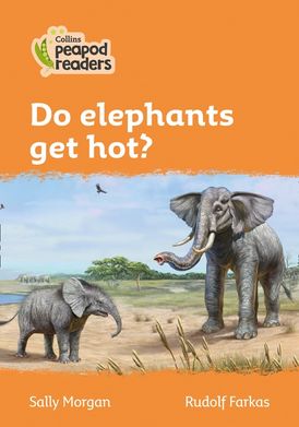 Level 4 – Do elephants get hot? (Collins Peapod Readers)