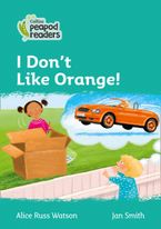Level 3 – I Don't Like Orange! (Collins Peapod Readers) Paperback  by Alice Russ Watson