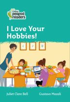 Level 3 – I Love Your Hobbies! (Collins Peapod Readers) Paperback  by Juliet Clare Bell