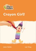 Collins Peapod Readers – Level 4 – Crayon Girl! Paperback  by Jane Clarke