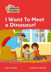 collins-peapod-readers-level-5-i-want-to-meet-a-dinosaur
