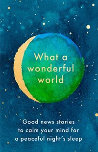 what-a-wonderful-world-good-news-stories-to-calm-your-mind-for-a-peaceful-nights-sleep