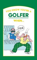 You Know You’re a Golfer When …