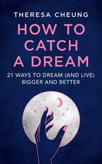 How to Catch A Dream: 21 Ways to Dream (and Live) Bigger and Better Paperback  by Theresa Cheung