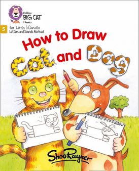 How to Draw Cat and Dog: Phase 5 Set 3 (Big Cat Phonics for Little Wandle Letters and Sounds Revised)