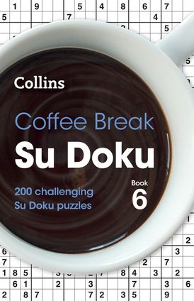 Coffee Break Su Doku Book 6: 200 challenging Su Doku puzzles (Collins Su Doku)