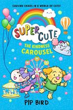 The Kindness Carousel (Super Cute, Book 5) Paperback  by Pip Bird