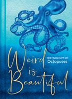 Weird Is Beautiful: The Wisdom of Octopuses Hardcover  by Liz Marvin