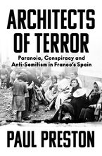 Architects of Terror: Paranoia, Conspiracy and Anti-Semitism in Franco’s Spain by Paul Preston