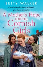 A Mother’s Hope for the Cornish Girls (The Cornish Girls Series, Book 4) Paperback  by Betty Walker