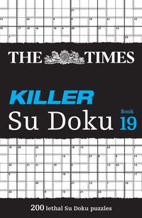 the-times-killer-su-doku-book-19-200-lethal-su-doku-puzzles-the-times-su-doku