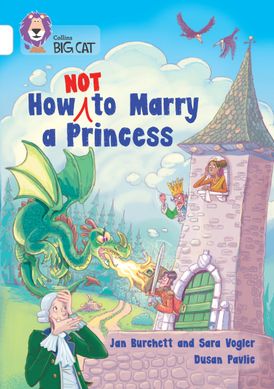 How Not to Marry a Princess: Band 10/White (Collins Big Cat)