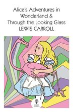 Alice’s Adventures in Wonderland and Through the Looking Glass (Collins Classics)