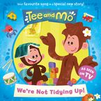 Tee and Mo: We’re Not Tidying Up eBook  by HarperCollins Children’s Books