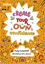 Create Your Own Confidence: Activities to build children’s confidence and self-esteem Paperback  by Becky Goddard-Hill