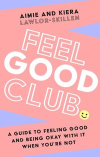 feel-good-club-a-guide-to-feeling-good-and-being-okay-with-it-when-youre-not