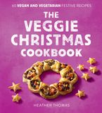 The Veggie Christmas Cookbook: 60 Vegan and Vegetarian Festive Recipes Hardcover  by Heather Thomas