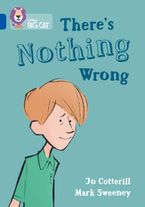 There's Nothing Wrong: Band 16/Sapphire (Collins Big Cat) Paperback  by Jo Cotterill