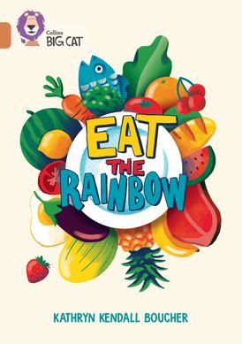 Eat the Rainbow: Band 12/Copper (Collins Big Cat)