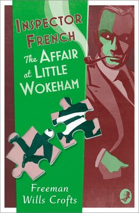Inspector French: The Affair at Little Wokeham (Inspector French, Book 20)