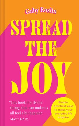 Spread the Joy: Simple practical ways to make your everyday life brighter