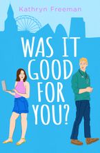 Was It Good For You? (The Kathryn Freeman Romcom Collection, Book 8)