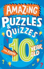 Amazing Puzzles and Quizzes Every 10 Year Old Wants to Play (Amazing Puzzles and Quizzes Every Kid Wants to Play) Paperback  by Clive Gifford