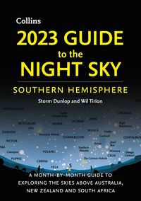 2023-guide-to-the-night-sky-southern-hemisphere-a-month-by-month-guide-to-exploring-the-skies-above-australia-new-zealand-and-south-africa